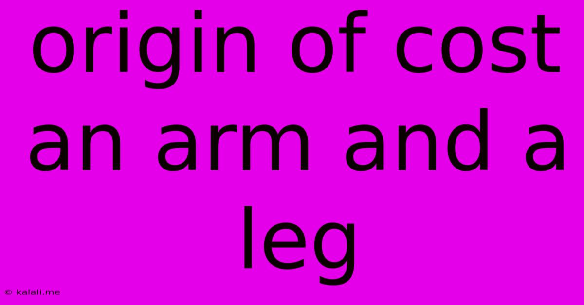 Origin Of Cost An Arm And A Leg