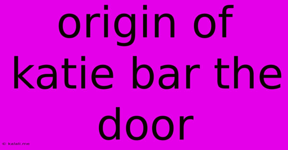 Origin Of Katie Bar The Door