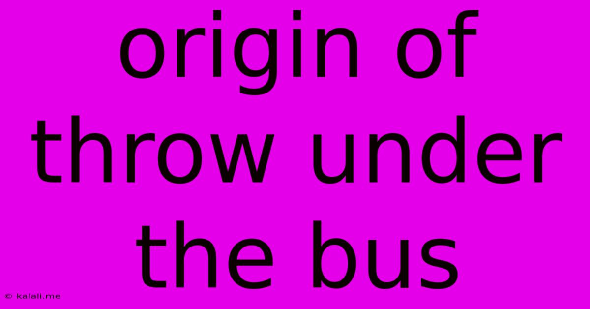 Origin Of Throw Under The Bus