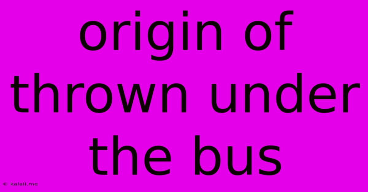 Origin Of Thrown Under The Bus