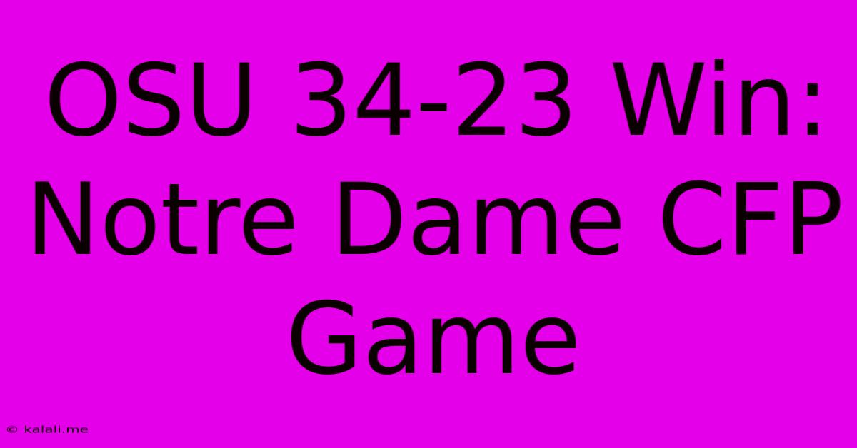 OSU 34-23 Win: Notre Dame CFP Game