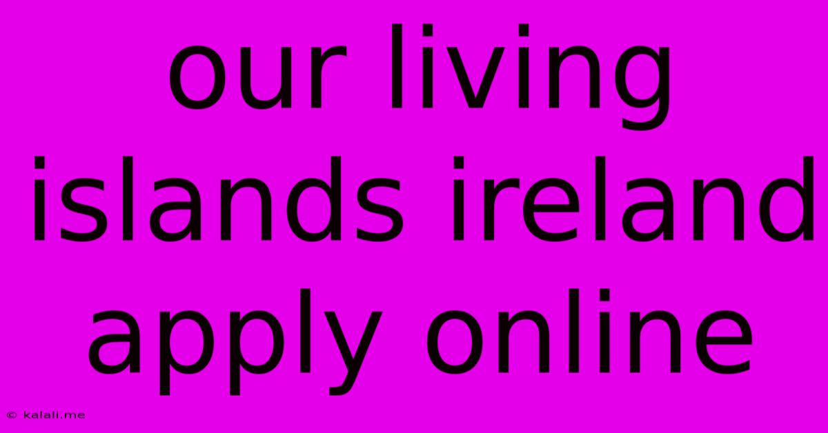 Our Living Islands Ireland Apply Online