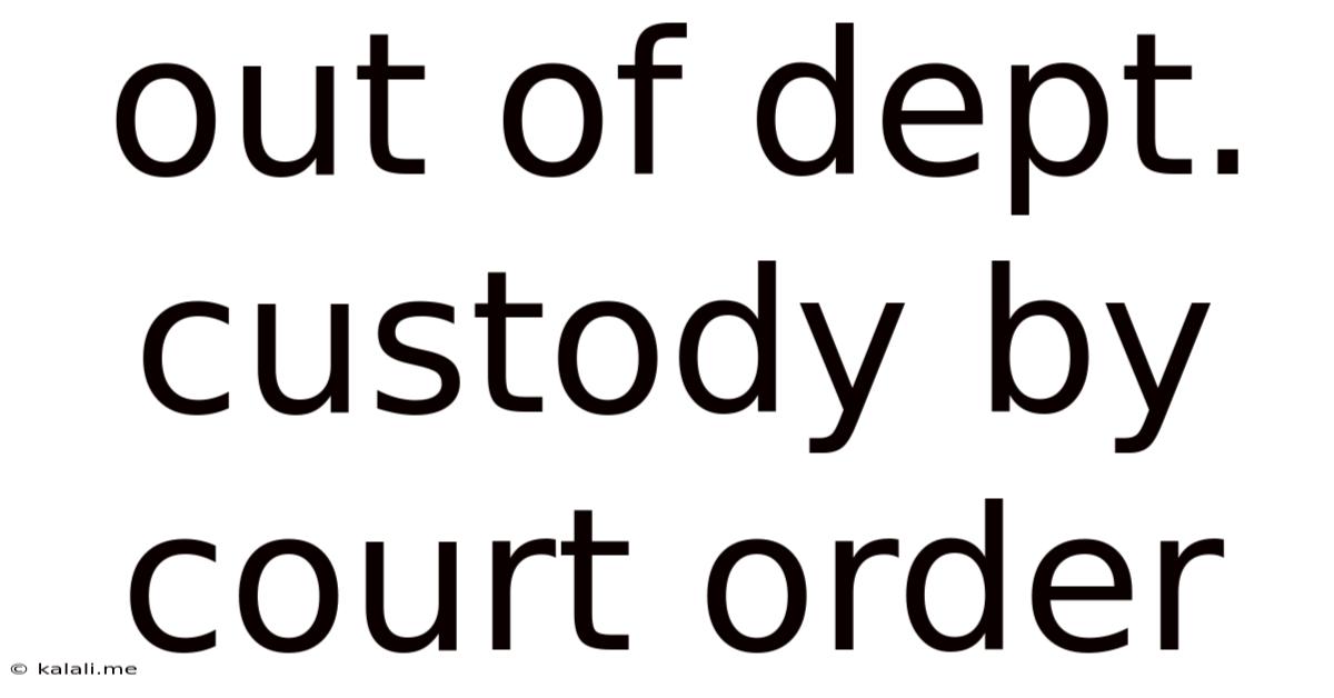 Out Of Dept Custody By Court Order