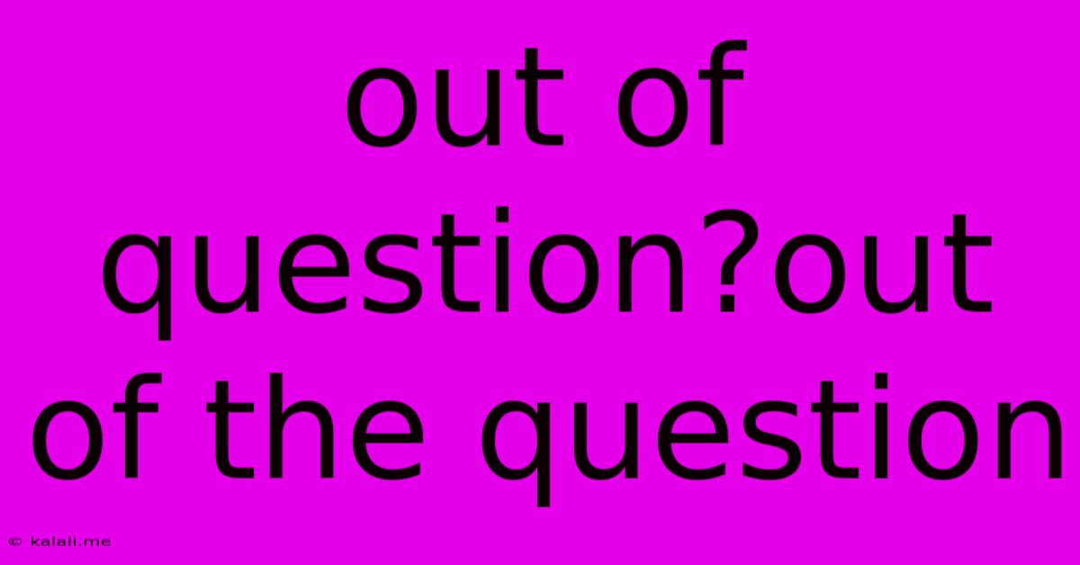 Out Of Question?out Of The Question