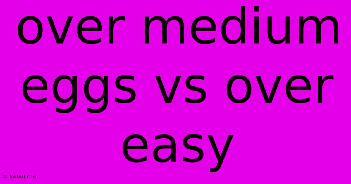 Over Medium Eggs Vs Over Easy
