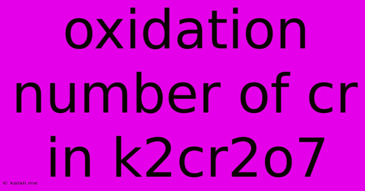Oxidation Number Of Cr In K2cr2o7