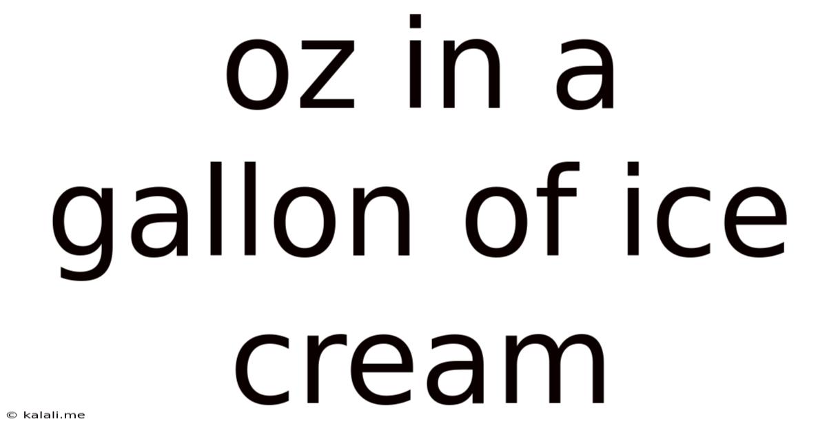 Oz In A Gallon Of Ice Cream
