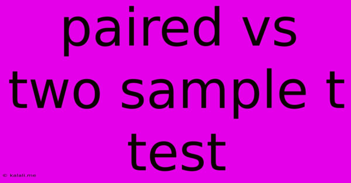 Paired Vs Two Sample T Test