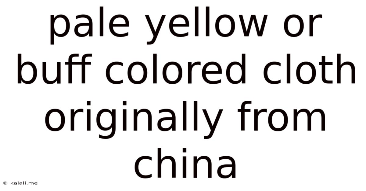Pale Yellow Or Buff Colored Cloth Originally From China