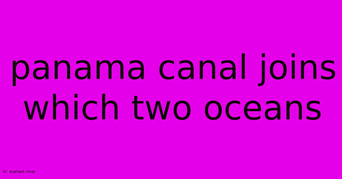 Panama Canal Joins Which Two Oceans