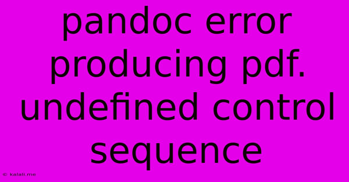 Pandoc Error Producing Pdf. Undefined Control Sequence
