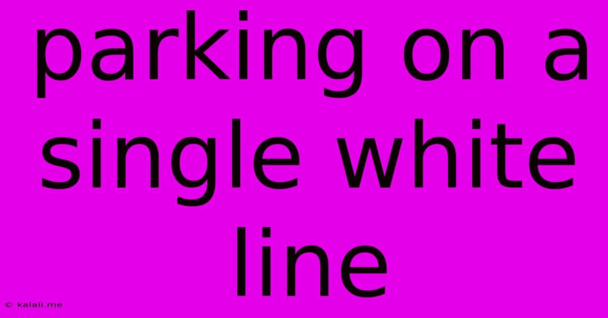 Parking On A Single White Line
