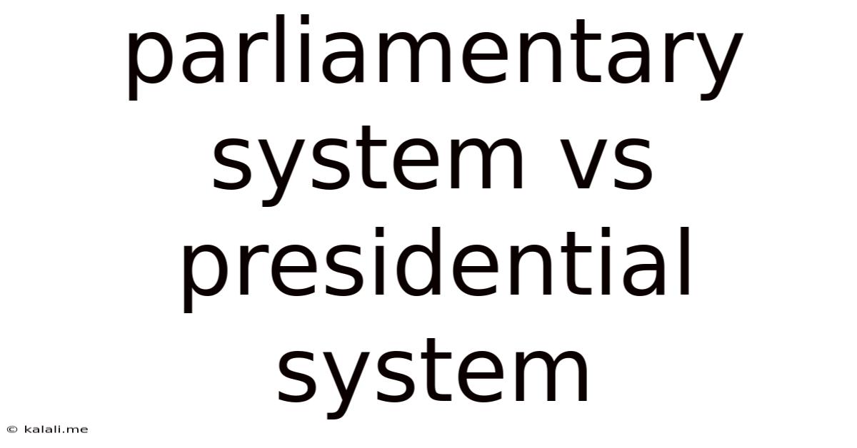 Parliamentary System Vs Presidential System