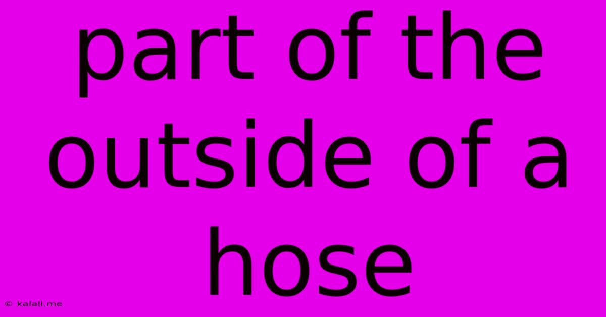 Part Of The Outside Of A Hose