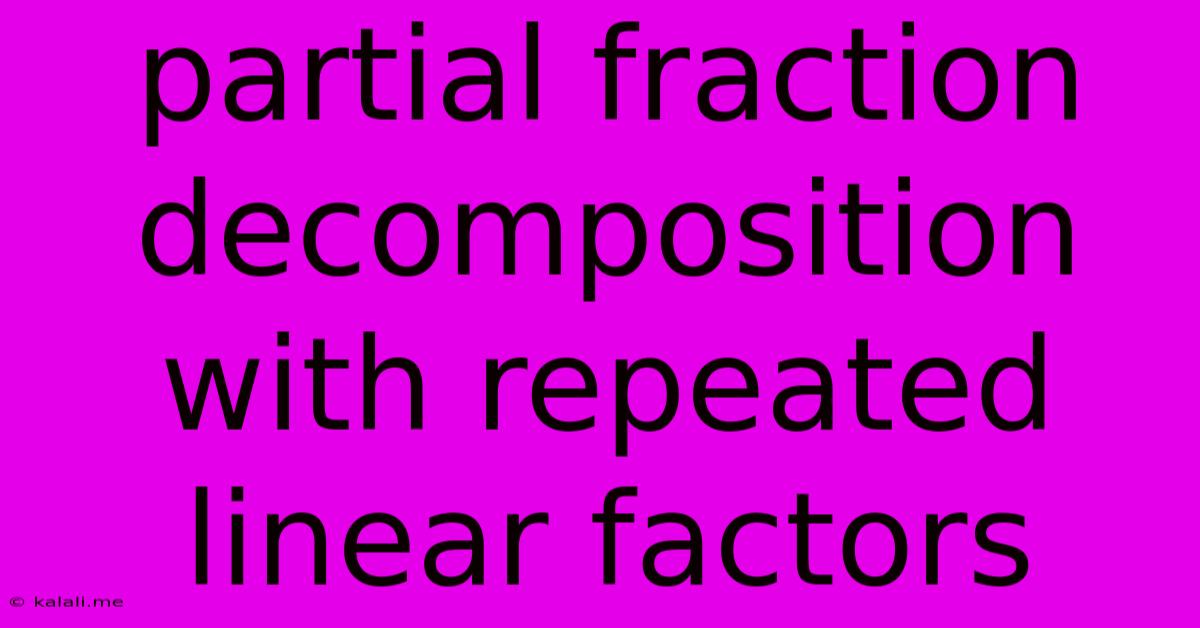 Partial Fraction Decomposition With Repeated Linear Factors