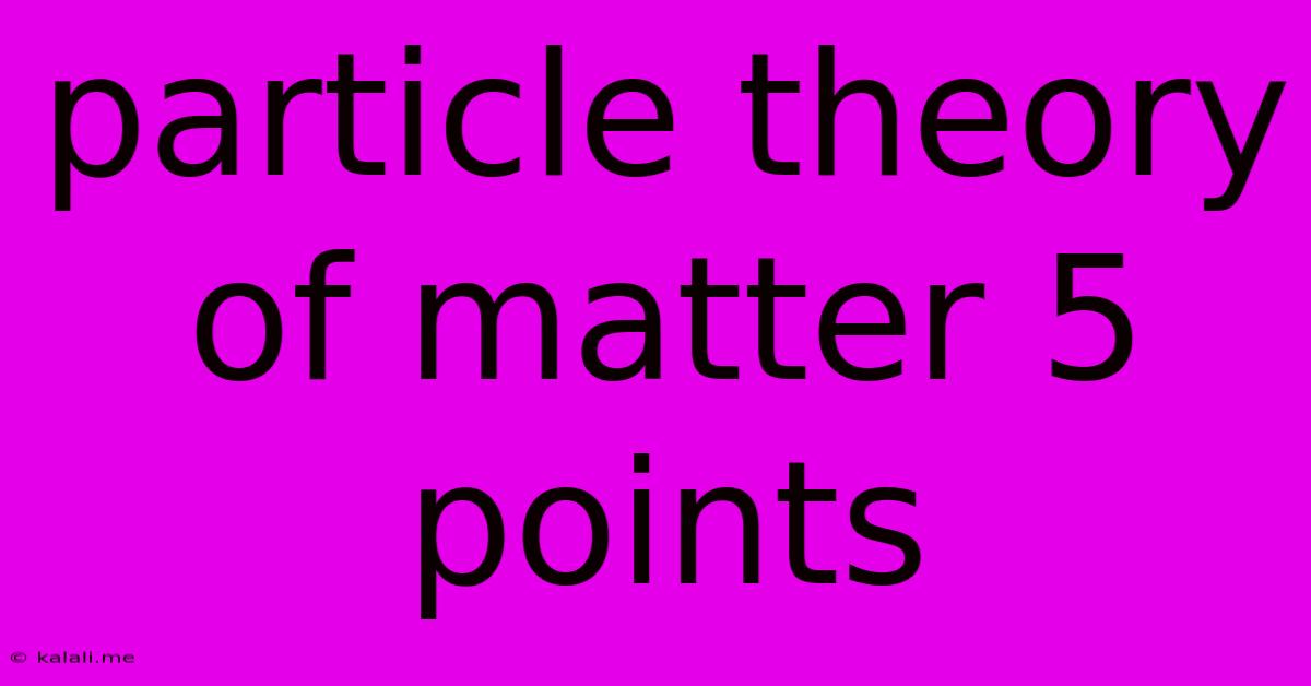 Particle Theory Of Matter 5 Points