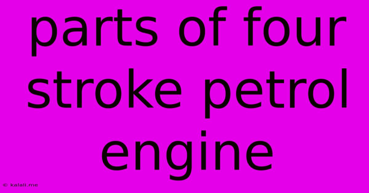 Parts Of Four Stroke Petrol Engine