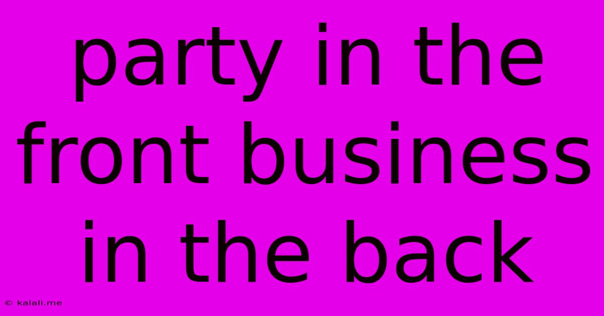 Party In The Front Business In The Back
