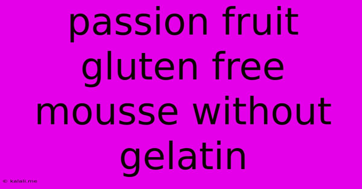 Passion Fruit Gluten Free Mousse Without Gelatin