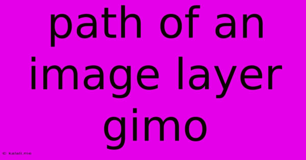 Path Of An Image Layer Gimo