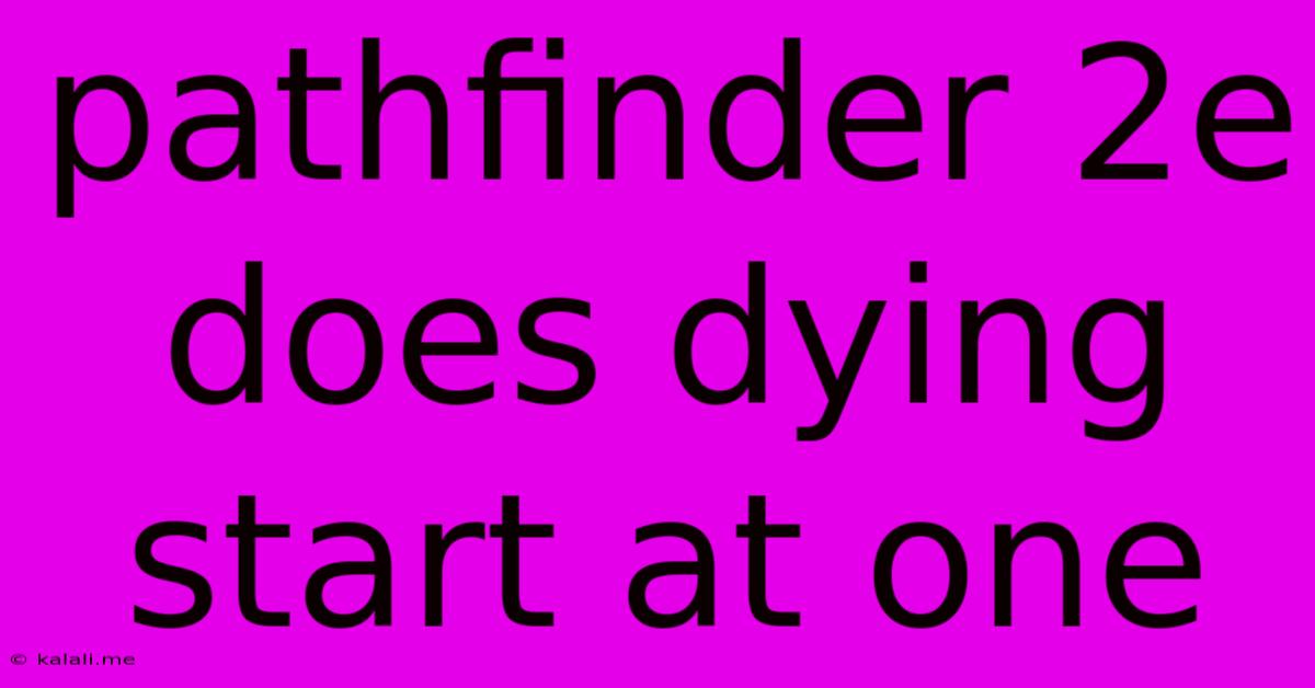 Pathfinder 2e Does Dying Start At One
