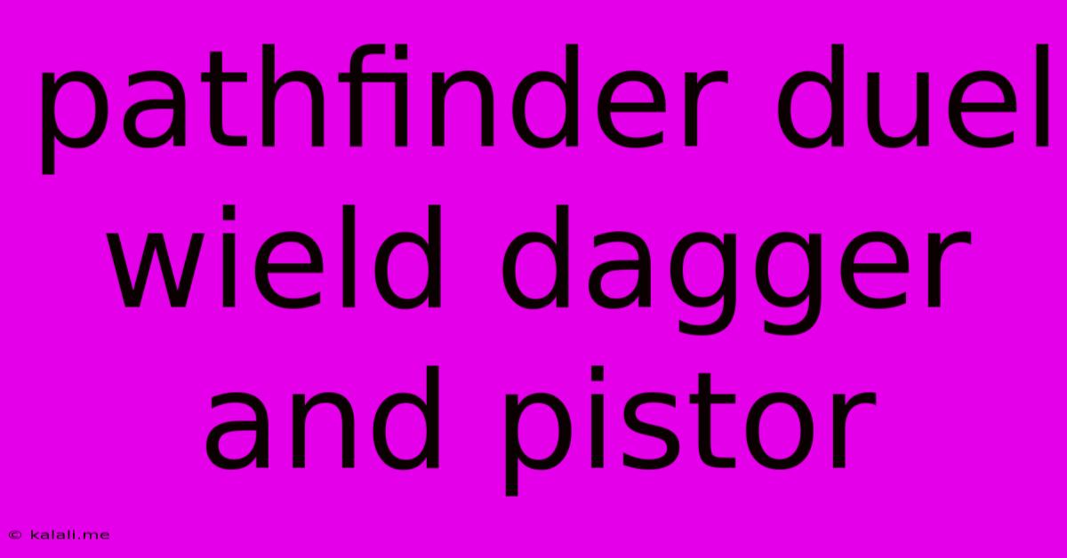 Pathfinder Duel Wield Dagger And Pistor