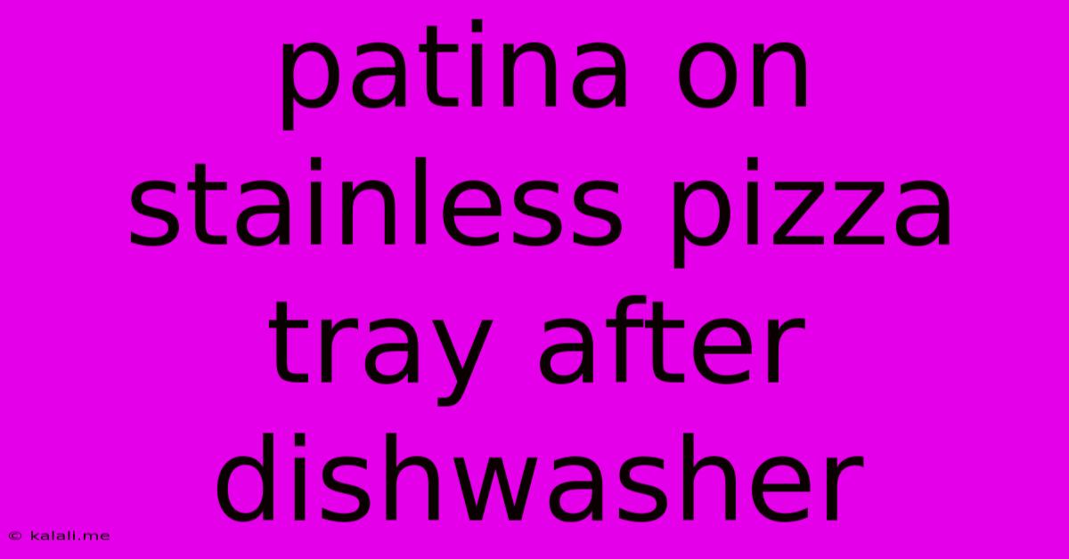 Patina On Stainless Pizza Tray After Dishwasher