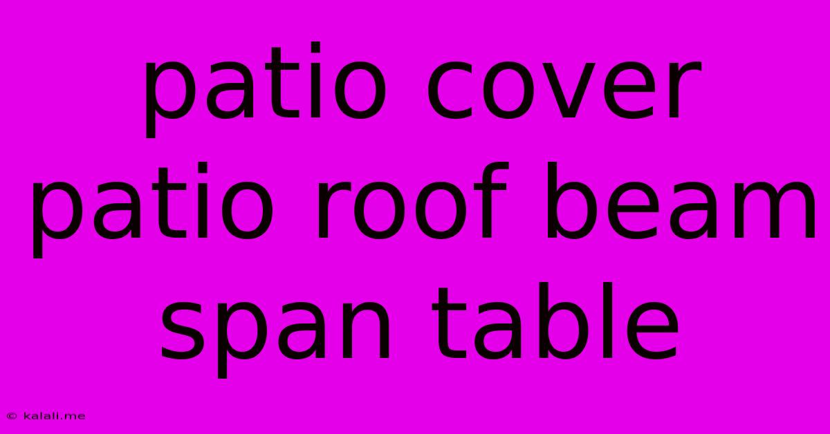 Patio Cover Patio Roof Beam Span Table