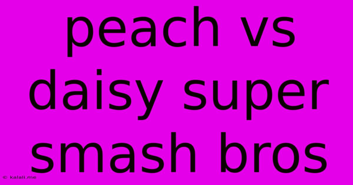 Peach Vs Daisy Super Smash Bros