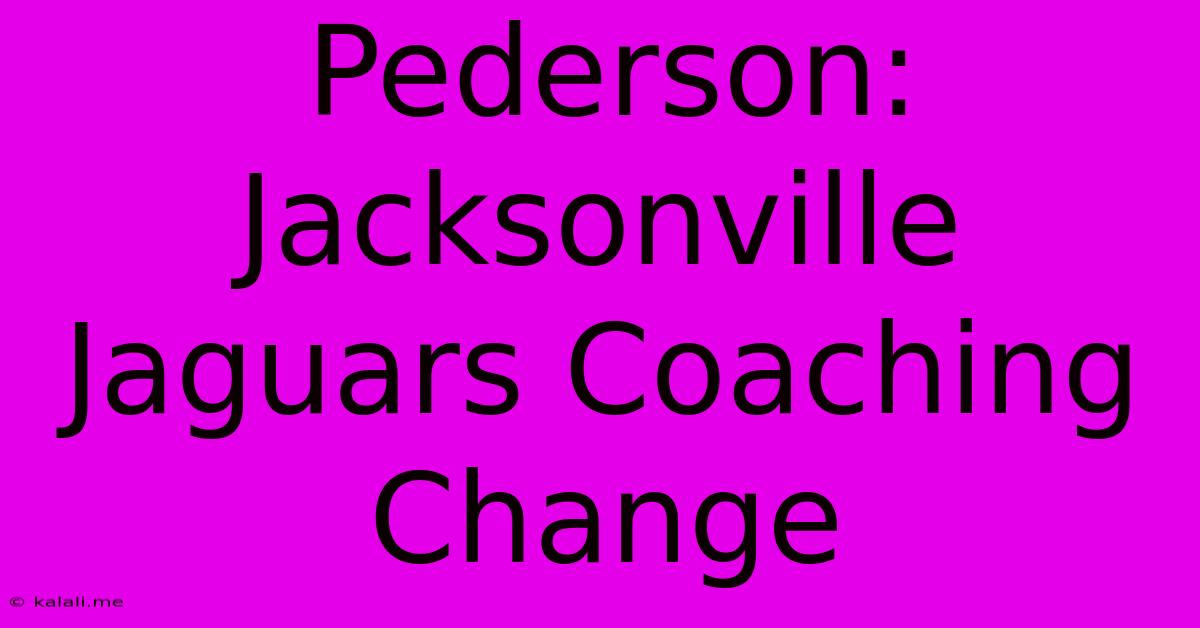 Pederson: Jacksonville Jaguars Coaching Change