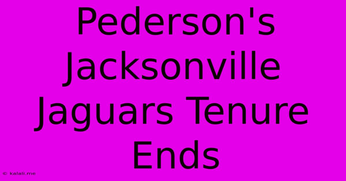 Pederson's Jacksonville Jaguars Tenure Ends