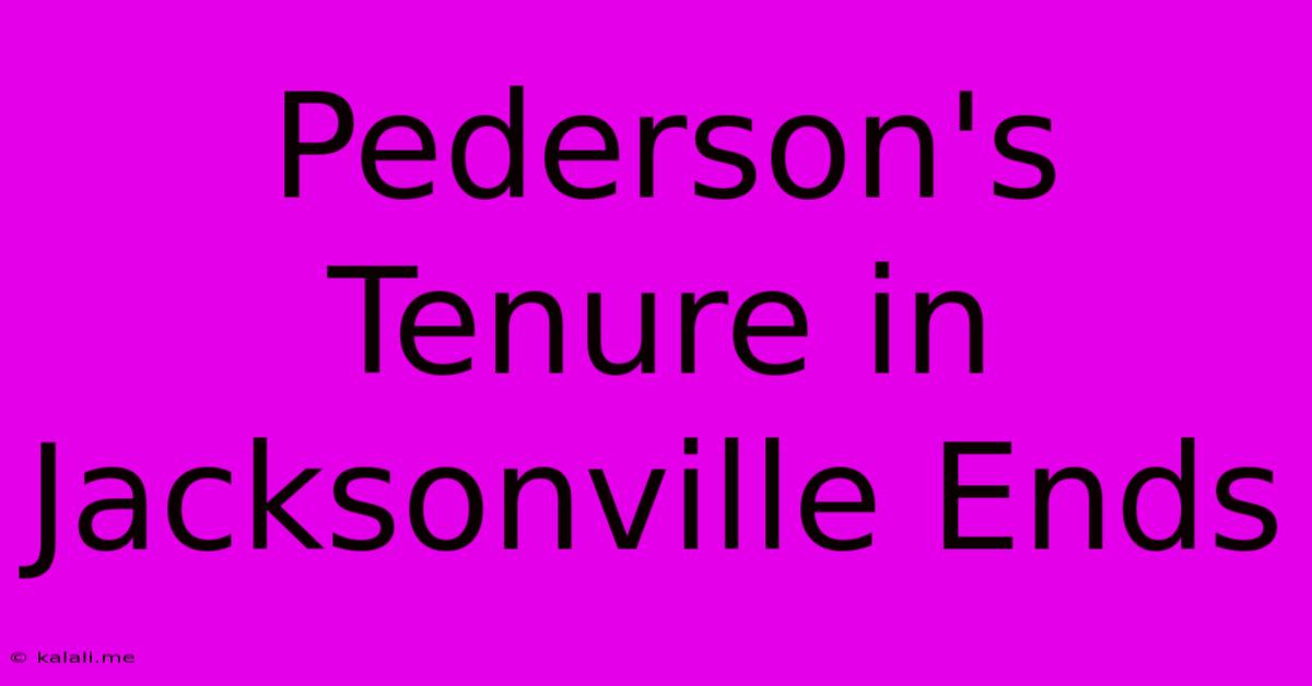 Pederson's Tenure In Jacksonville Ends