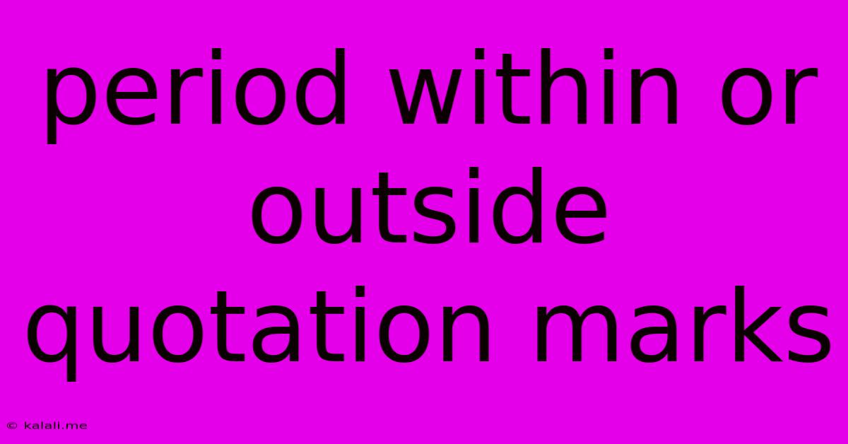 Period Within Or Outside Quotation Marks