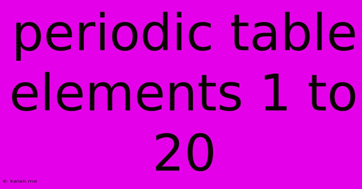 Periodic Table Elements 1 To 20