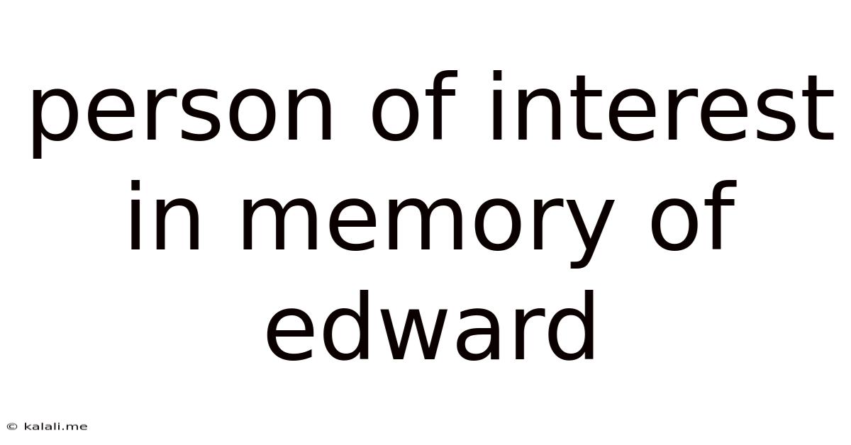 Person Of Interest In Memory Of Edward