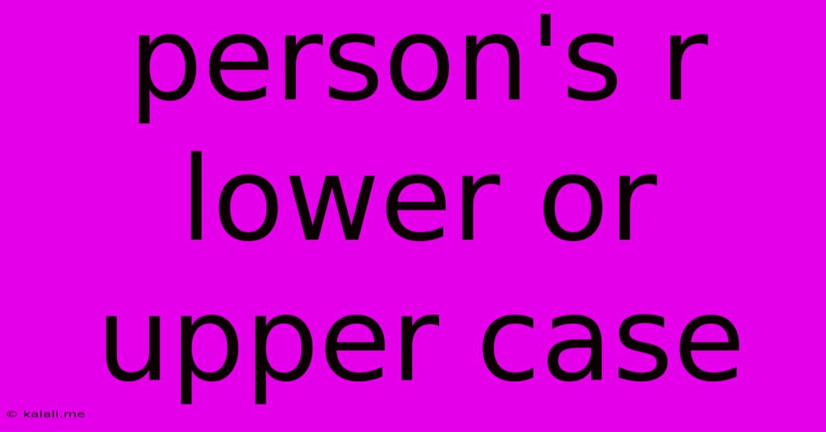 Person's R Lower Or Upper Case