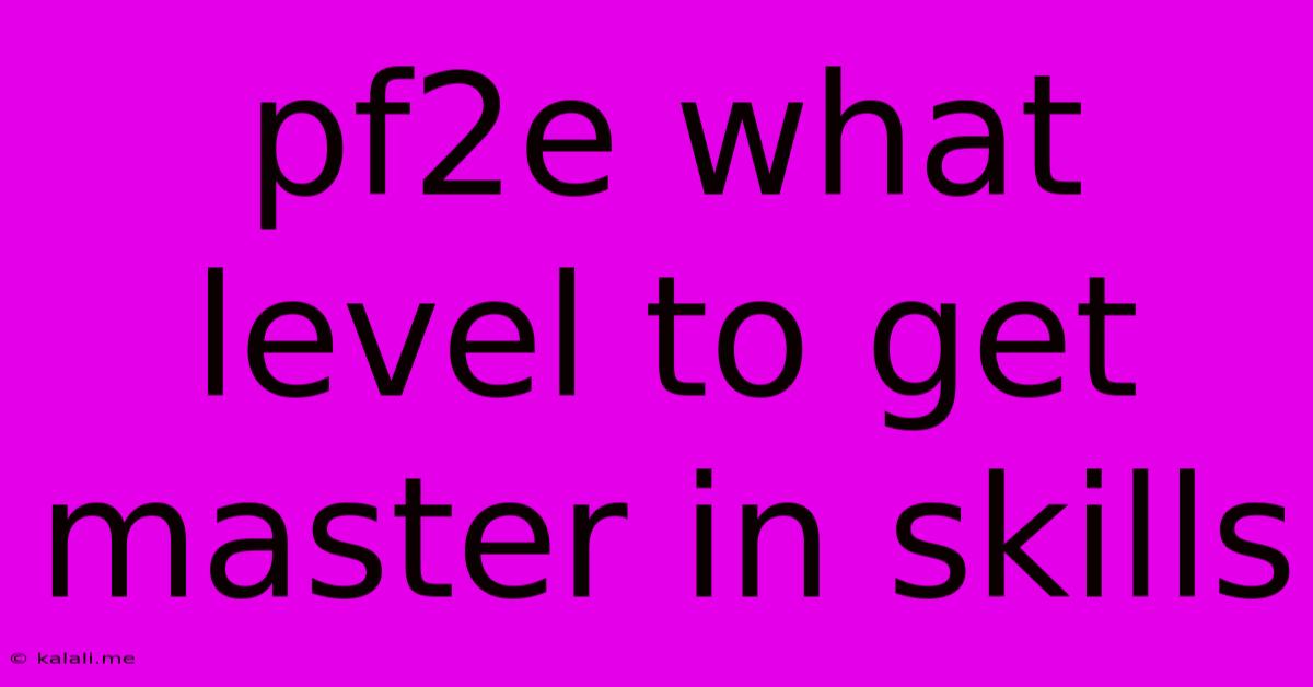 Pf2e What Level To Get Master In Skills