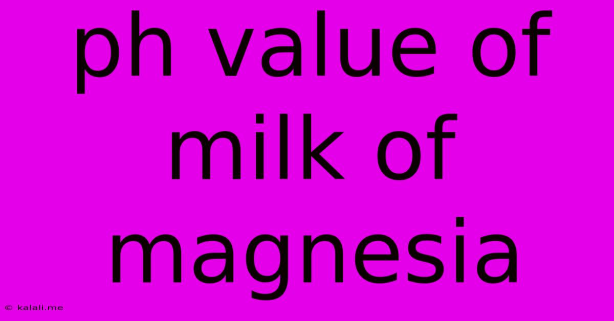 Ph Value Of Milk Of Magnesia
