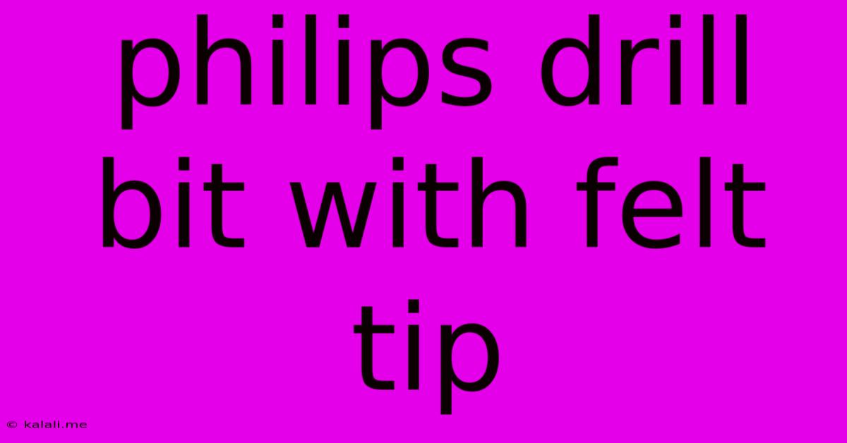 Philips Drill Bit With Felt Tip