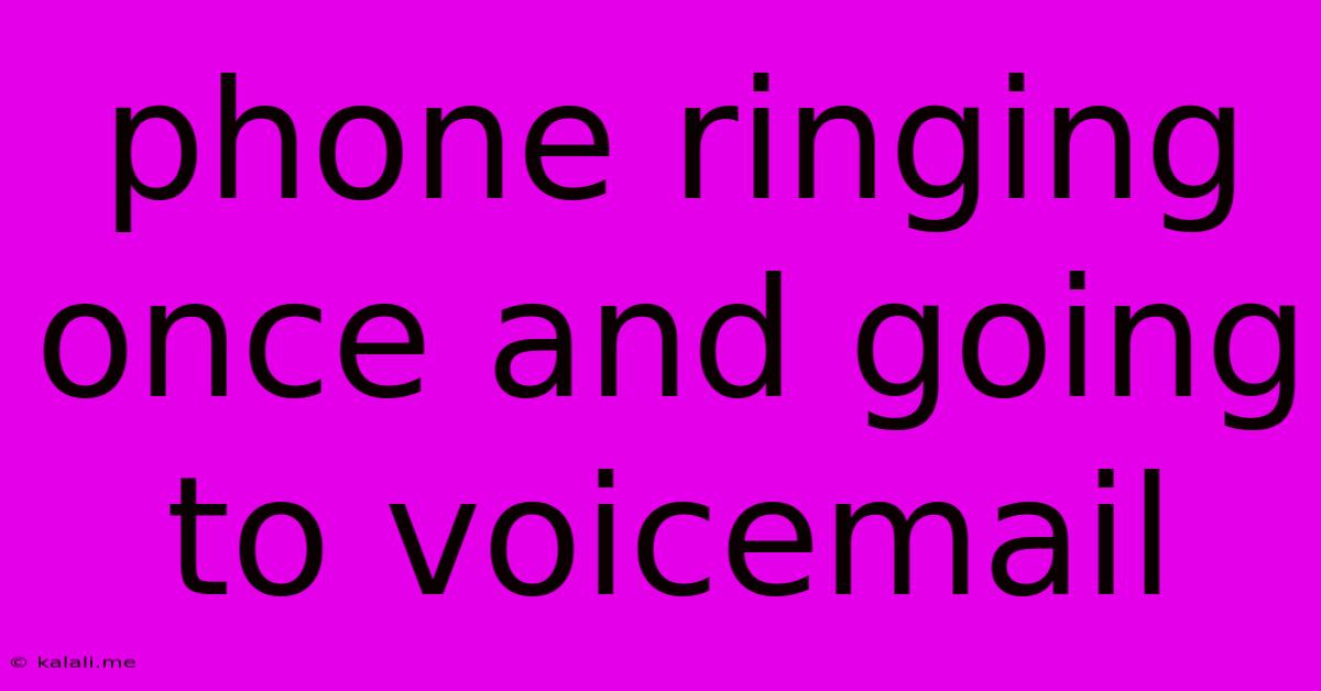 Phone Ringing Once And Going To Voicemail