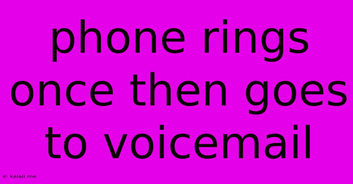 Phone Rings Once Then Goes To Voicemail
