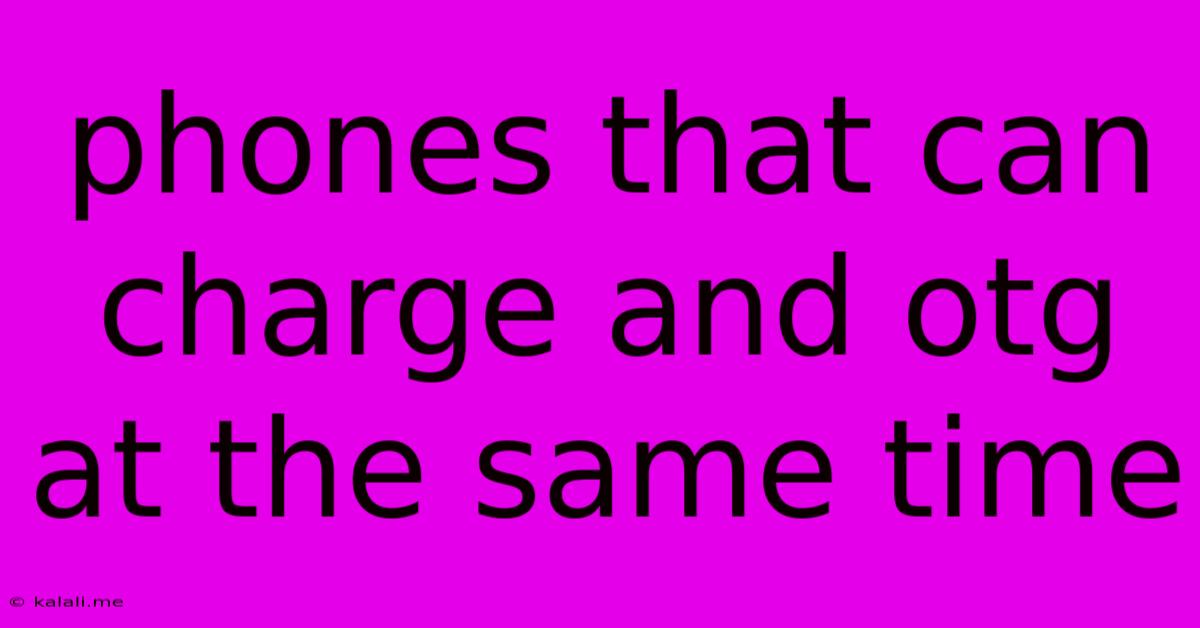 Phones That Can Charge And Otg At The Same Time