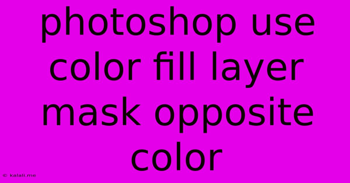 Photoshop Use Color Fill Layer Mask Opposite Color