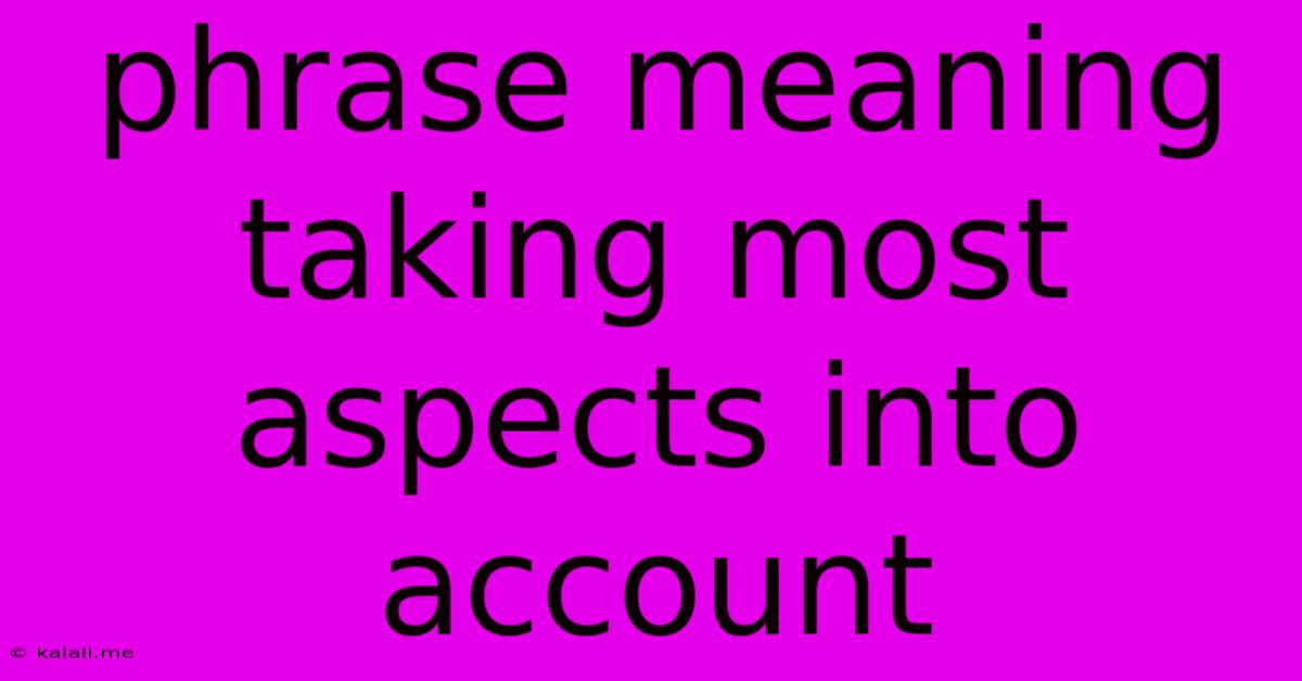 Phrase Meaning Taking Most Aspects Into Account