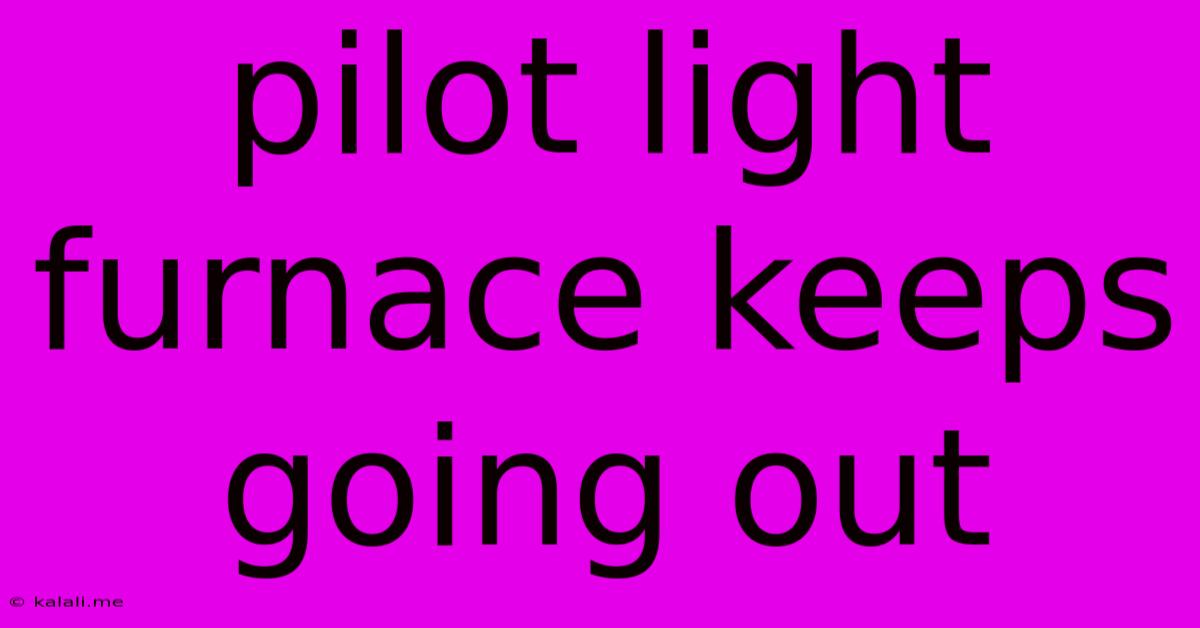 Pilot Light Furnace Keeps Going Out