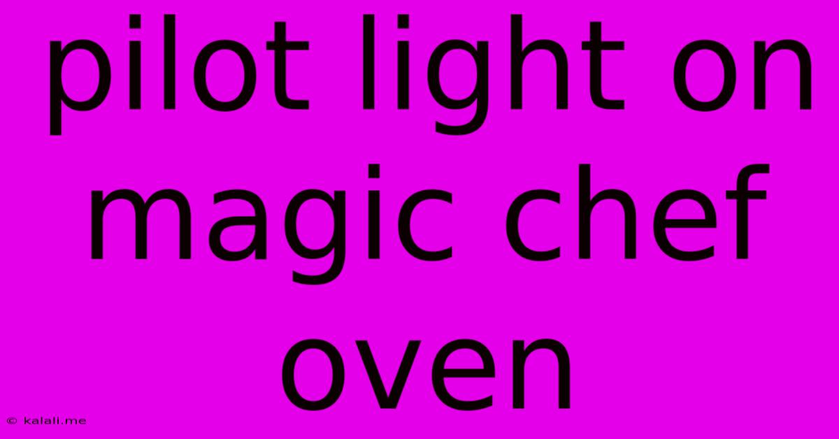 Pilot Light On Magic Chef Oven