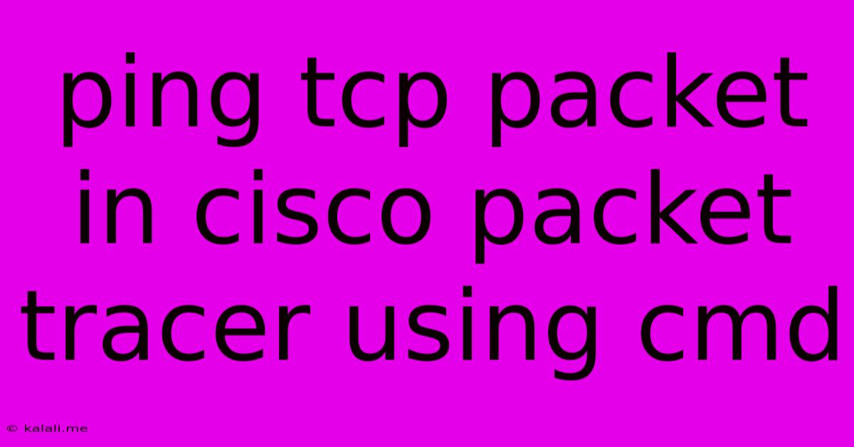 Ping Tcp Packet In Cisco Packet Tracer Using Cmd