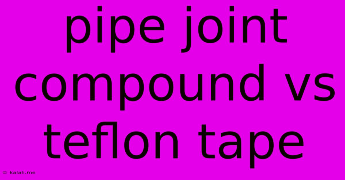 Pipe Joint Compound Vs Teflon Tape