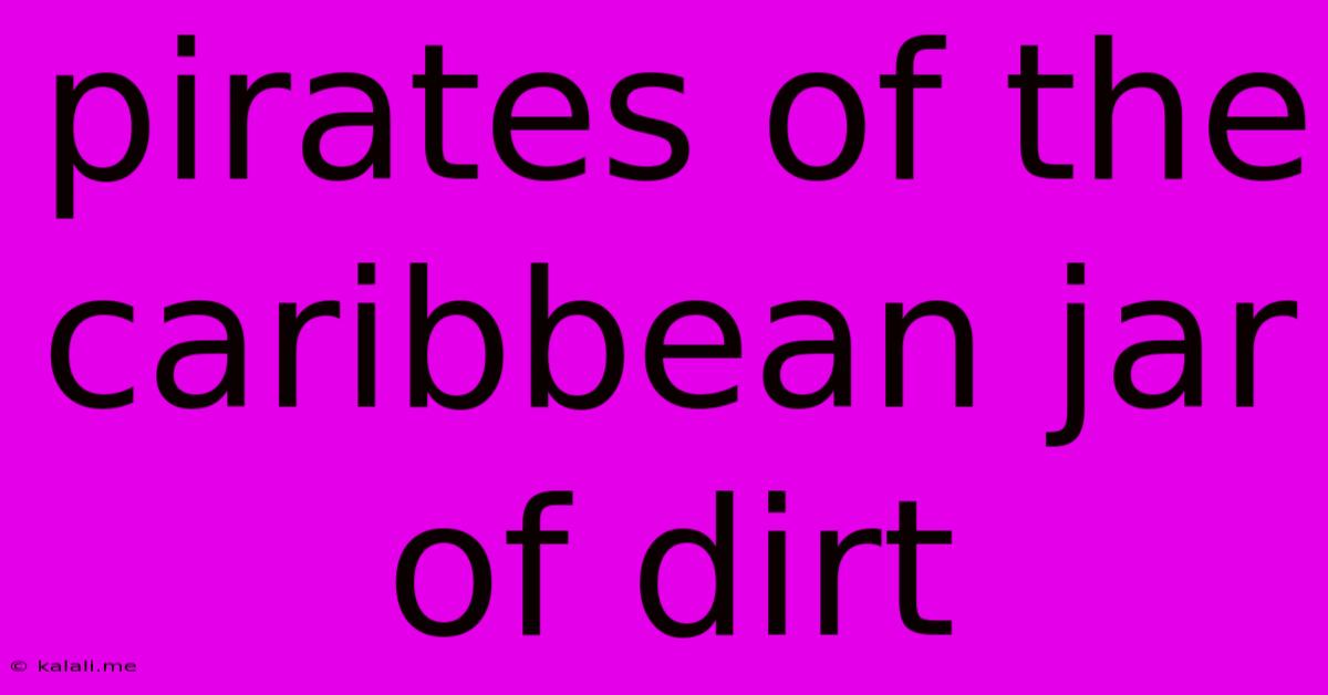 Pirates Of The Caribbean Jar Of Dirt