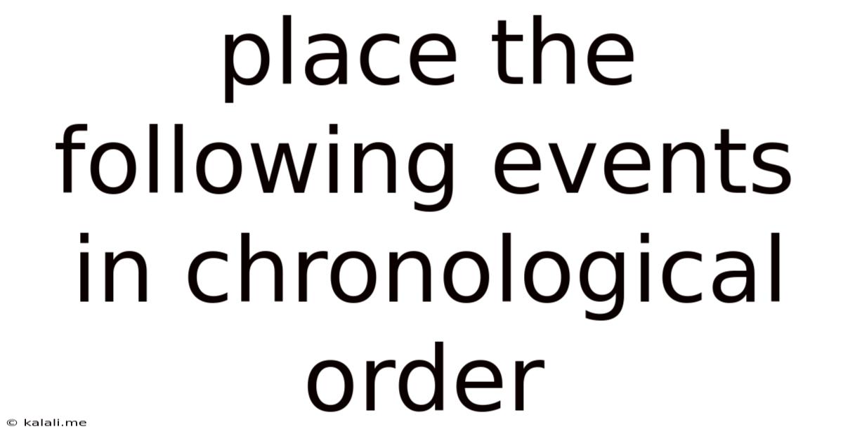 Place The Following Events In Chronological Order